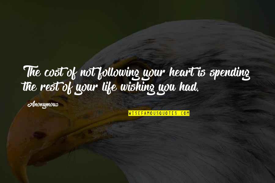 Following My Heart Quotes By Anonymous: The cost of not following your heart is