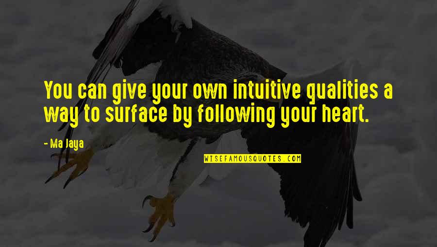 Following My Heart Quotes By Ma Jaya: You can give your own intuitive qualities a