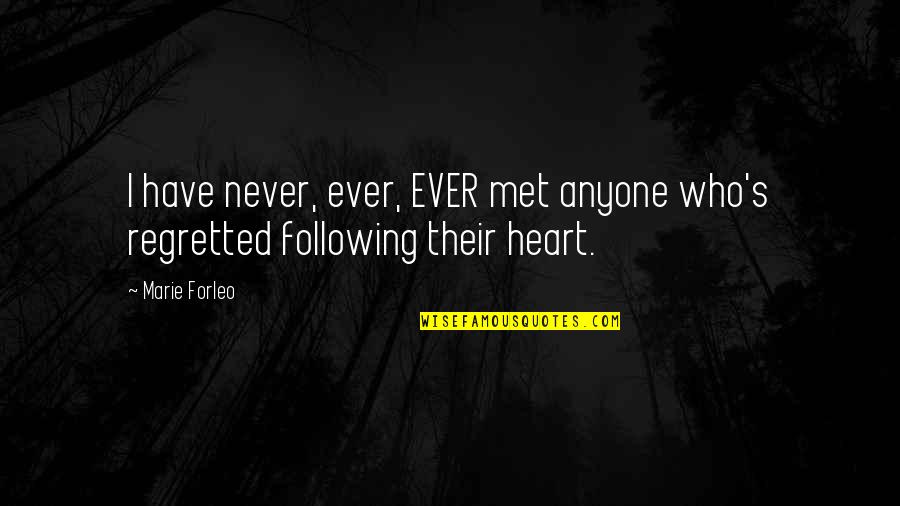 Following My Heart Quotes By Marie Forleo: I have never, ever, EVER met anyone who's