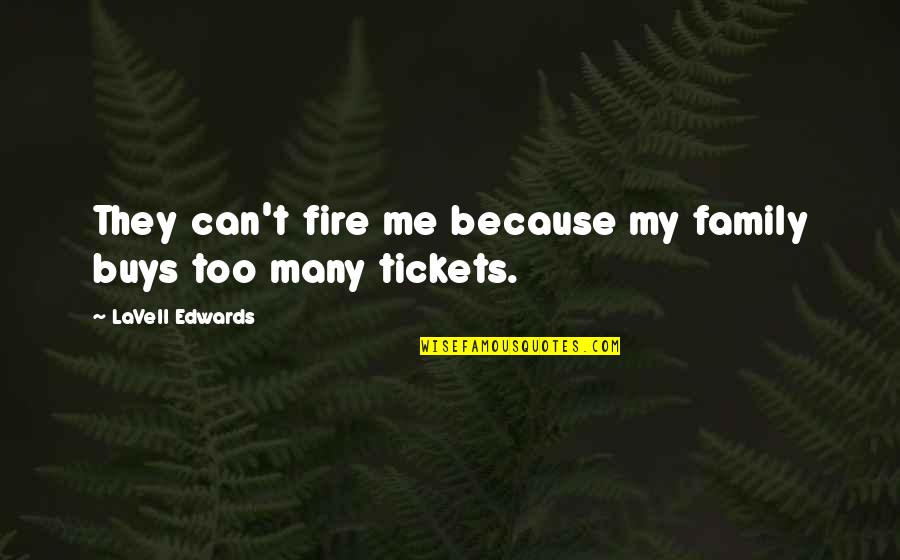 Following One S Heart Quotes By LaVell Edwards: They can't fire me because my family buys Following One S Heart Quotes By LaVell Edwards: They can't fire me because my family buys