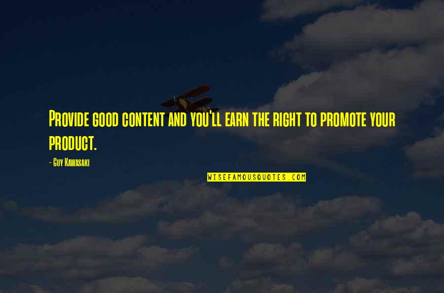 Following Others Quotes By Guy Kawasaki: Provide good content and you'll earn the right