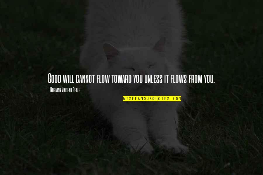 Following Others Quotes By Norman Vincent Peale: Good will cannot flow toward you unless it