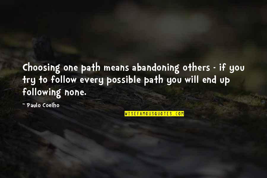 Following Others Quotes By Paulo Coelho: Choosing one path means abandoning others - if