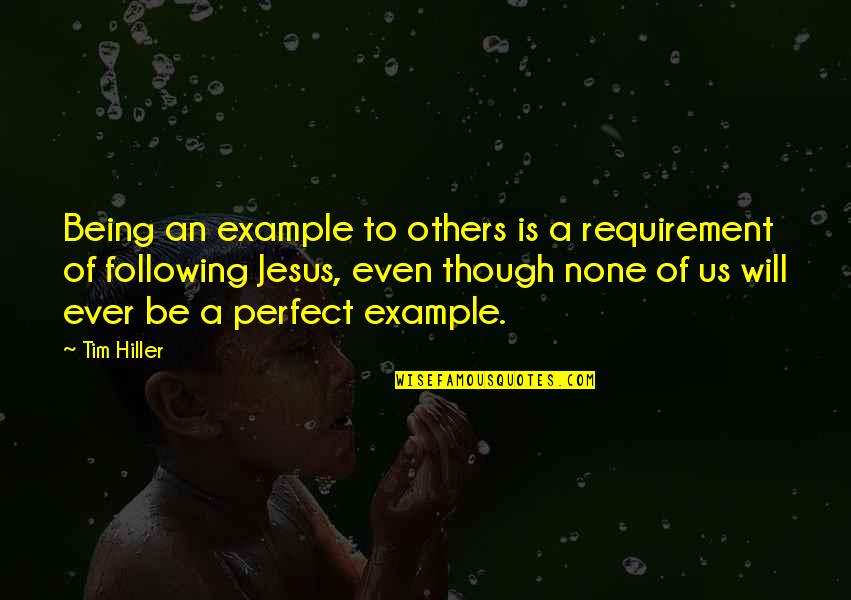 Following Others Quotes By Tim Hiller: Being an example to others is a requirement