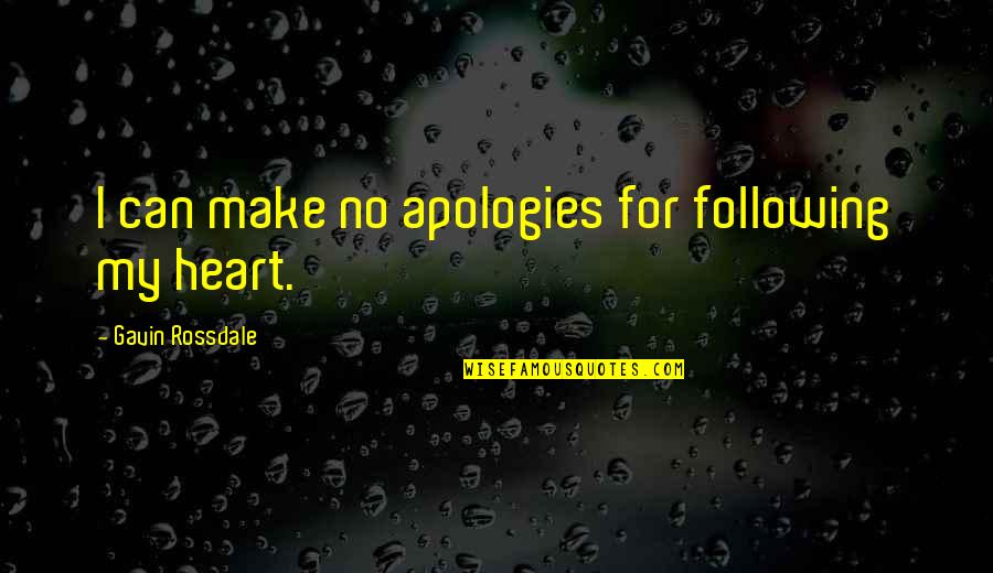 Following Our Heart Quotes By Gavin Rossdale: I can make no apologies for following my Following Our Heart Quotes By Gavin Rossdale: I can make no apologies for following my