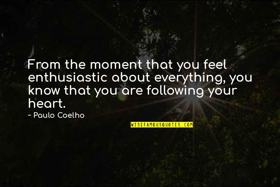 Following Our Heart Quotes By Paulo Coelho: From the moment that you feel enthusiastic about Following Our Heart Quotes By Paulo Coelho: From the moment that you feel enthusiastic about