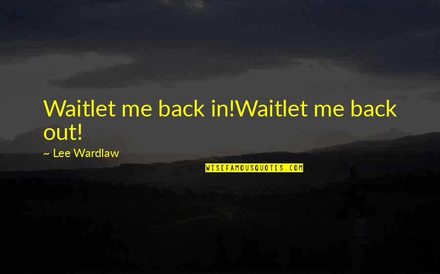 Following Procedure Quotes By Lee Wardlaw: Waitlet me back in!Waitlet me back out!