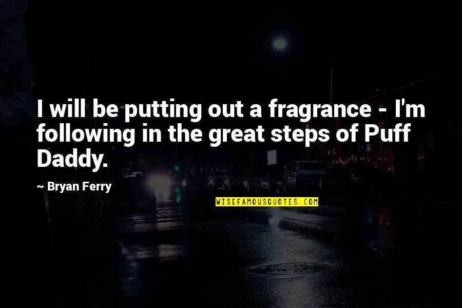 Following Quotes By Bryan Ferry: I will be putting out a fragrance -
