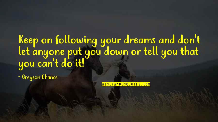 Following Quotes By Greyson Chance: Keep on following your dreams and don't let