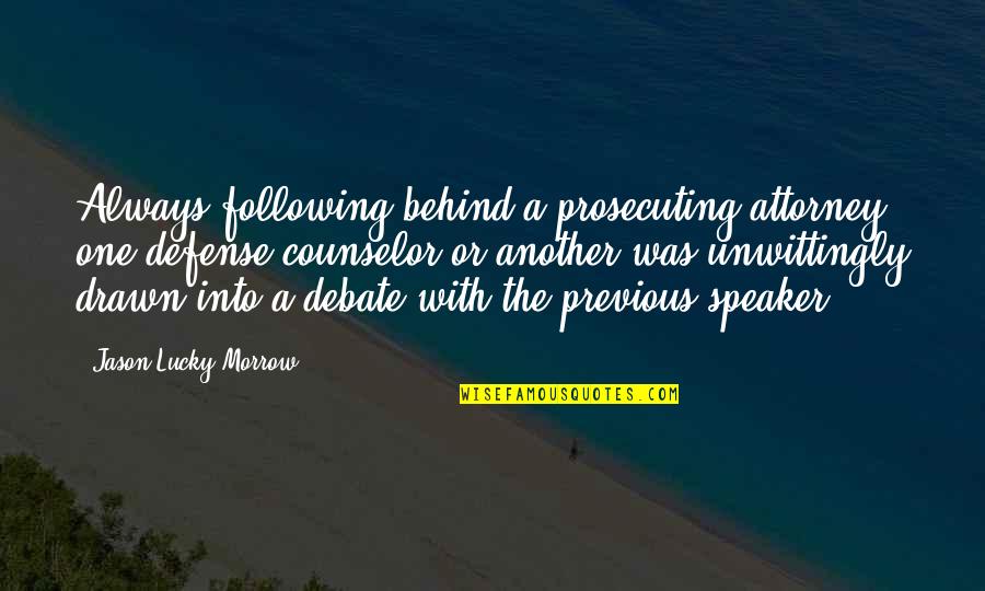 Following Quotes By Jason Lucky Morrow: Always following behind a prosecuting attorney, one defense