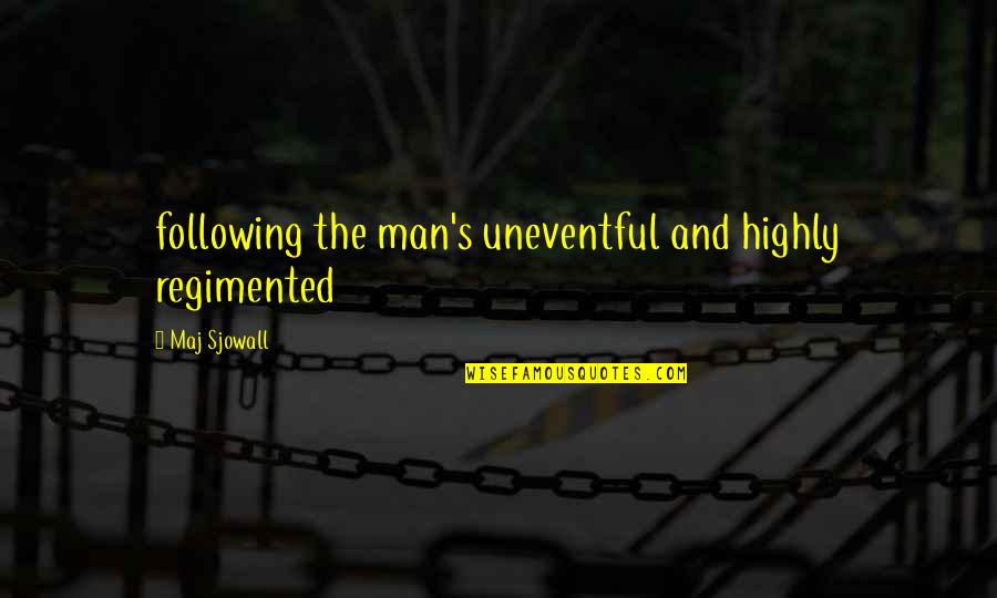 Following Quotes By Maj Sjowall: following the man's uneventful and highly regimented