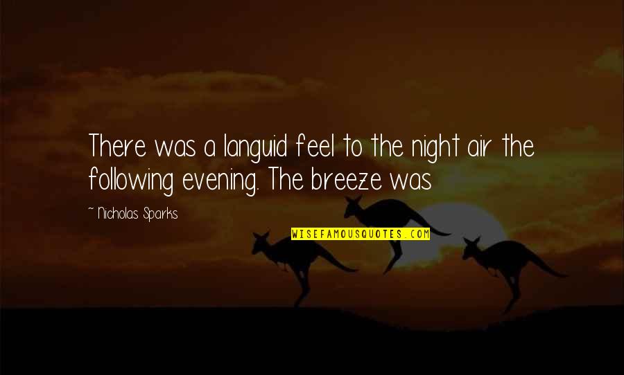 Following Quotes By Nicholas Sparks: There was a languid feel to the night