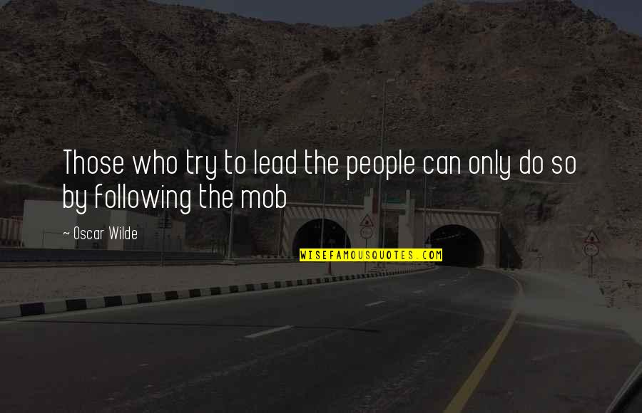 Following Quotes By Oscar Wilde: Those who try to lead the people can