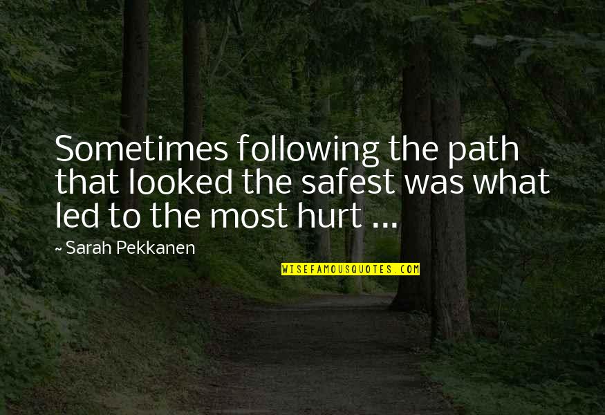 Following Quotes By Sarah Pekkanen: Sometimes following the path that looked the safest