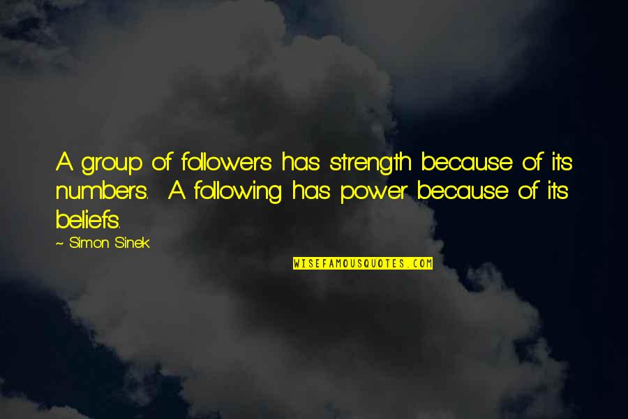 Following Quotes By Simon Sinek: A group of followers has strength because of