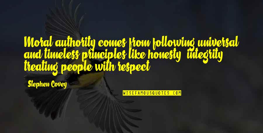 Following Quotes By Stephen Covey: Moral authority comes from following universal and timeless