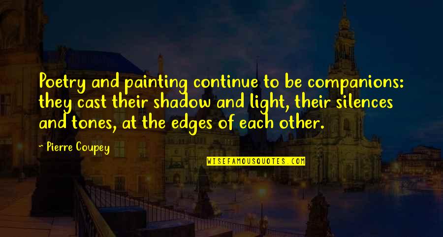 Following Someone Quotes By Pierre Coupey: Poetry and painting continue to be companions: they