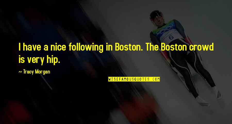 Following The Crowd Quotes By Tracy Morgan: I have a nice following in Boston. The
