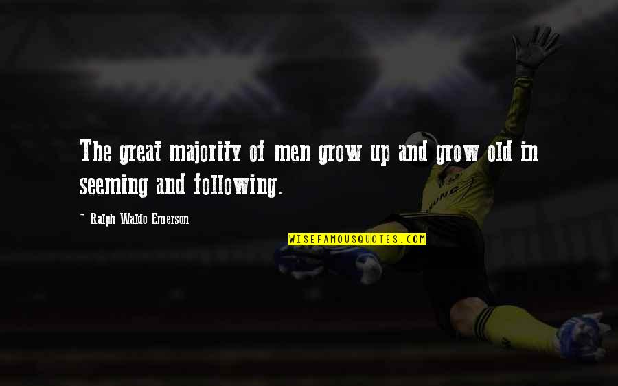 Following The Majority Quotes By Ralph Waldo Emerson: The great majority of men grow up and