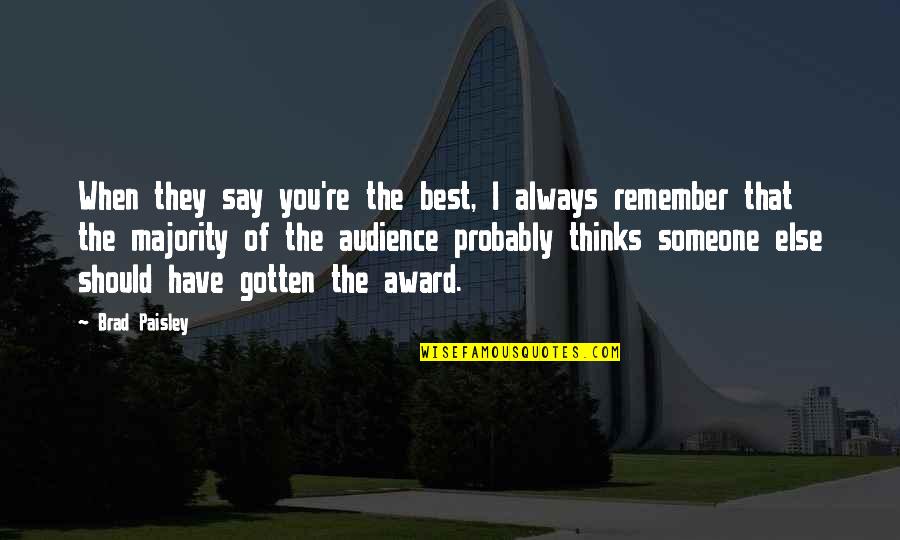 Following The Money Quotes By Brad Paisley: When they say you're the best, I always Following The Money Quotes By Brad Paisley: When they say you're the best, I always