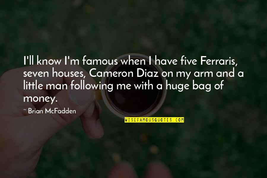 Following The Money Quotes By Brian McFadden: I'll know I'm famous when I have five