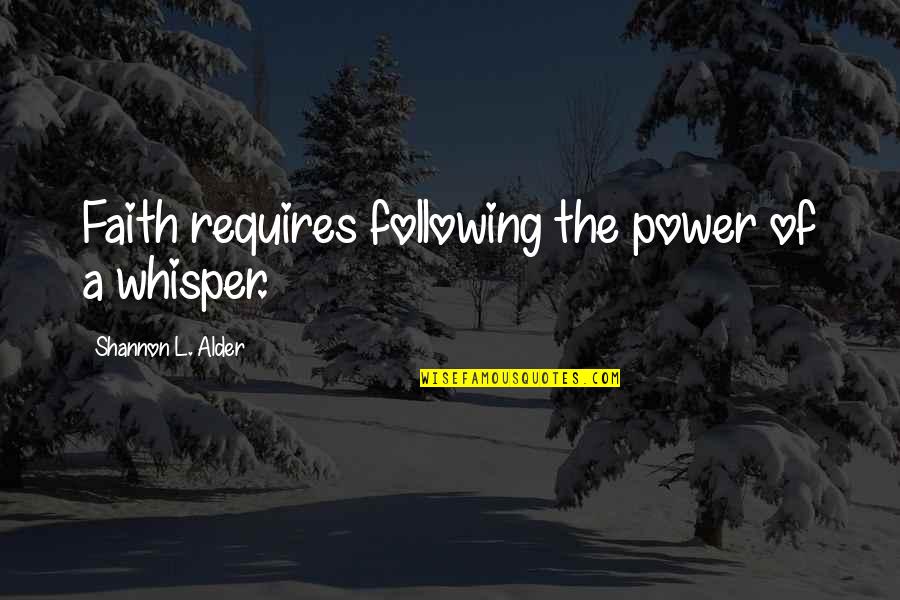 Following Your Gut Quotes By Shannon L. Alder: Faith requires following the power of a whisper.