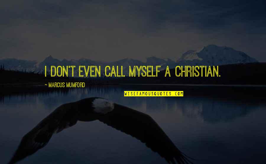 Following Your Head And Heart Quotes By Marcus Mumford: I don't even call myself a Christian.