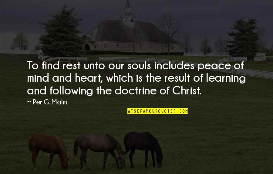 Following Your Heart And Mind Quotes By Per G. Malm: To find rest unto our souls includes peace