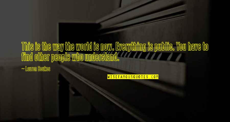Following Your Heart And Taking Risks Quotes By Lauren Beukes: This is the way the world is now.