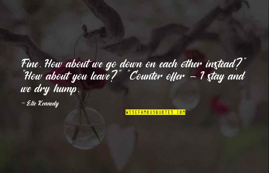 Following Your Heart Or Head Quotes By Elle Kennedy: Fine. How about we go down on each