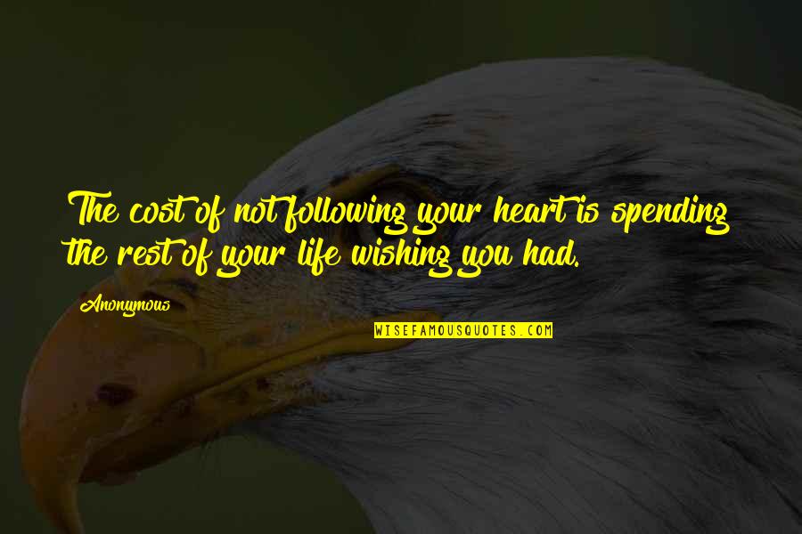 Following Your Heart Quotes By Anonymous: The cost of not following your heart is