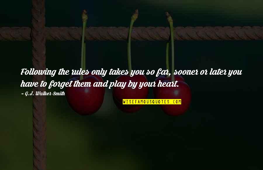 Following Your Heart Quotes By G.J. Walker-Smith: Following the rules only takes you so far, Following Your Heart Quotes By G.J. Walker-Smith: Following the rules only takes you so far,