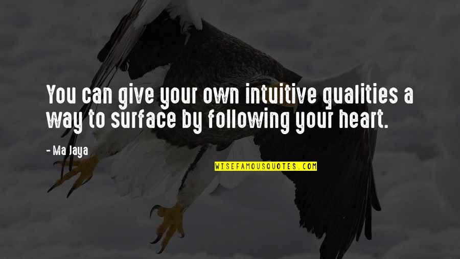 Following Your Heart Quotes By Ma Jaya: You can give your own intuitive qualities a