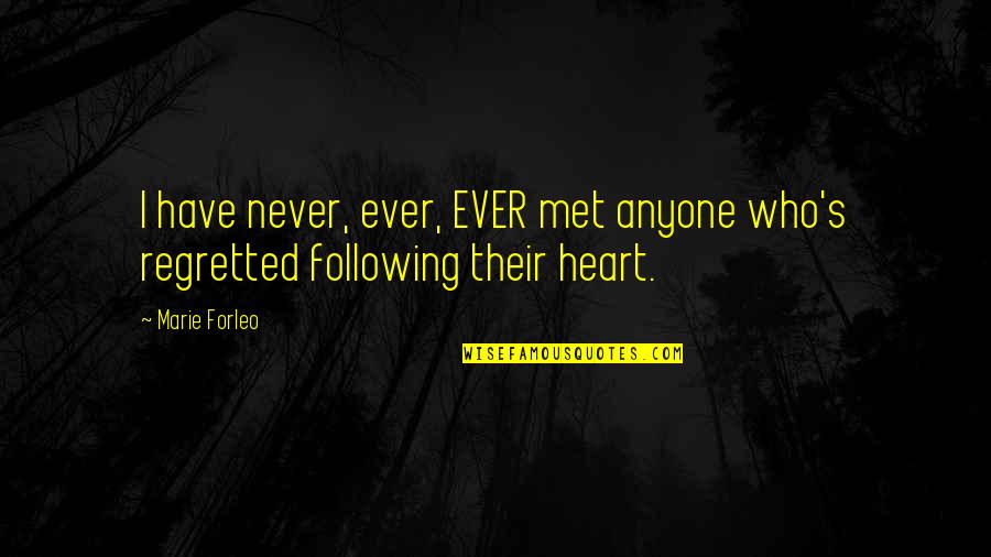 Following Your Heart Quotes By Marie Forleo: I have never, ever, EVER met anyone who's