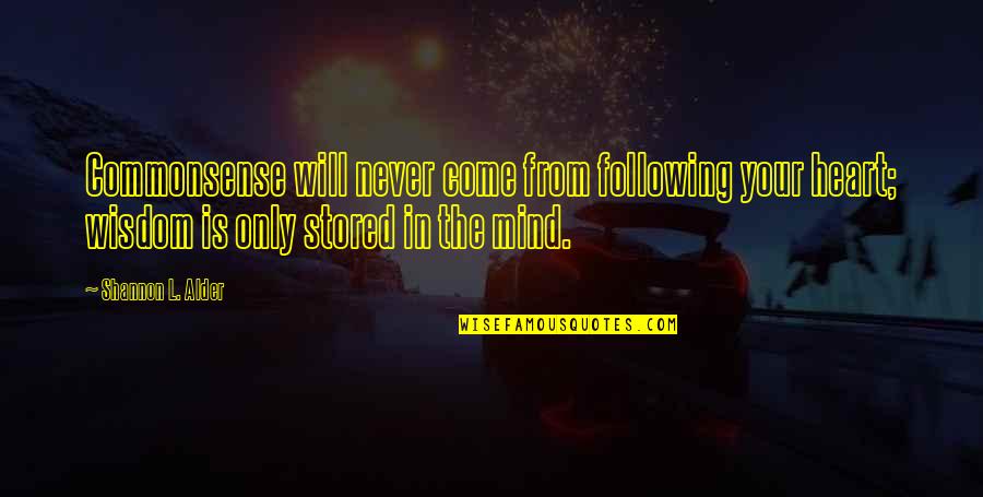 Following Your Heart Quotes By Shannon L. Alder: Commonsense will never come from following your heart;