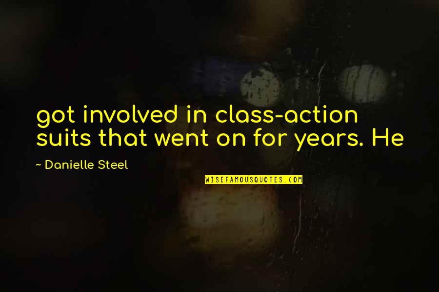 Following Your Intuition Quotes By Danielle Steel: got involved in class-action suits that went on