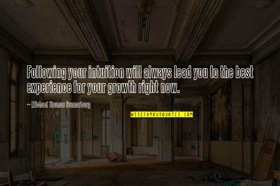 Following Your Intuition Quotes By Michael Thomas Sunnarborg: Following your intuition will always lead you to