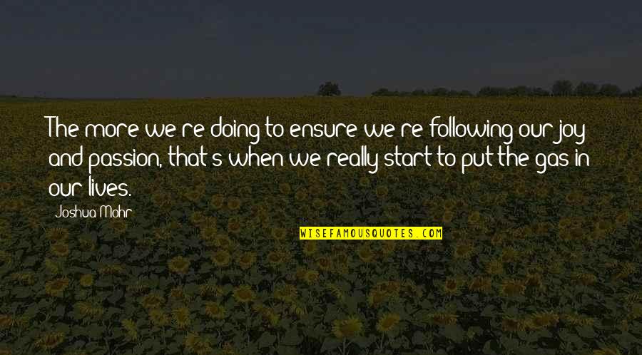 Following Your Joy Quotes By Joshua Mohr: The more we're doing to ensure we're following