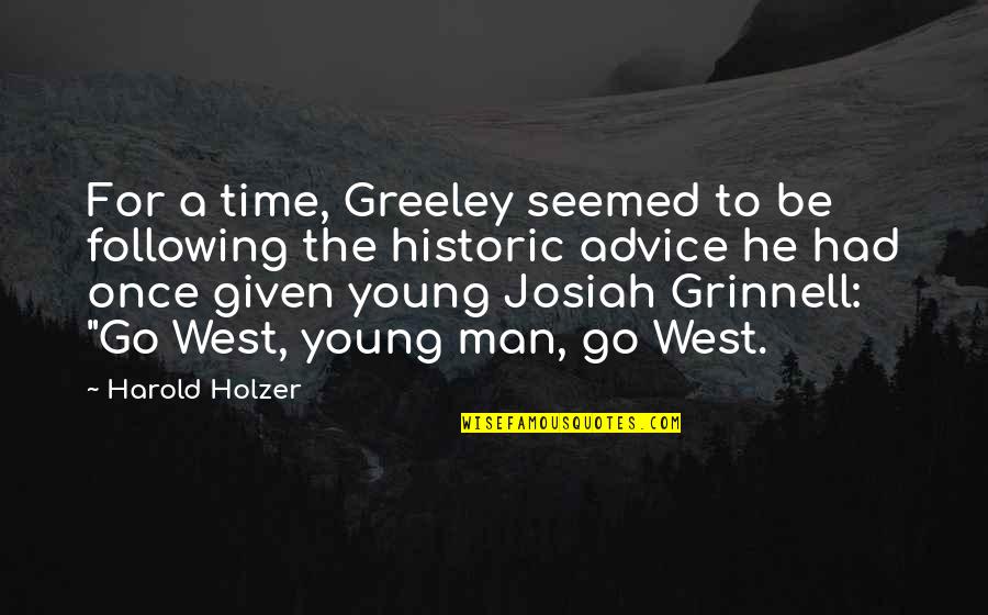 Following Your Own Advice Quotes By Harold Holzer: For a time, Greeley seemed to be following