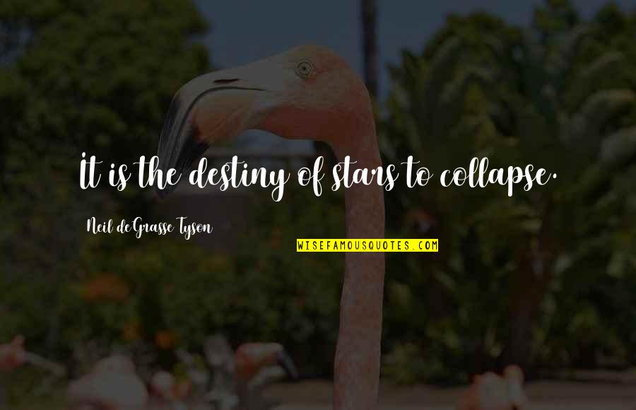 Following Your Passion Career Quotes By Neil DeGrasse Tyson: It is the destiny of stars to collapse.