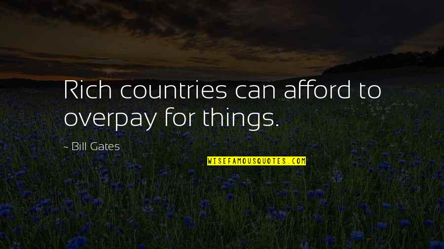 Following Your Passions Quotes By Bill Gates: Rich countries can afford to overpay for things.