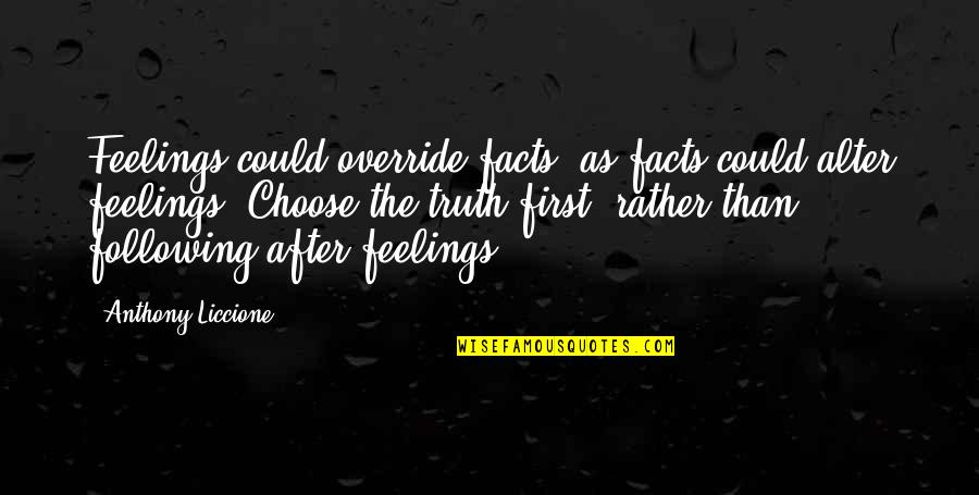 Following Your Truth Quotes By Anthony Liccione: Feelings could override facts, as facts could alter