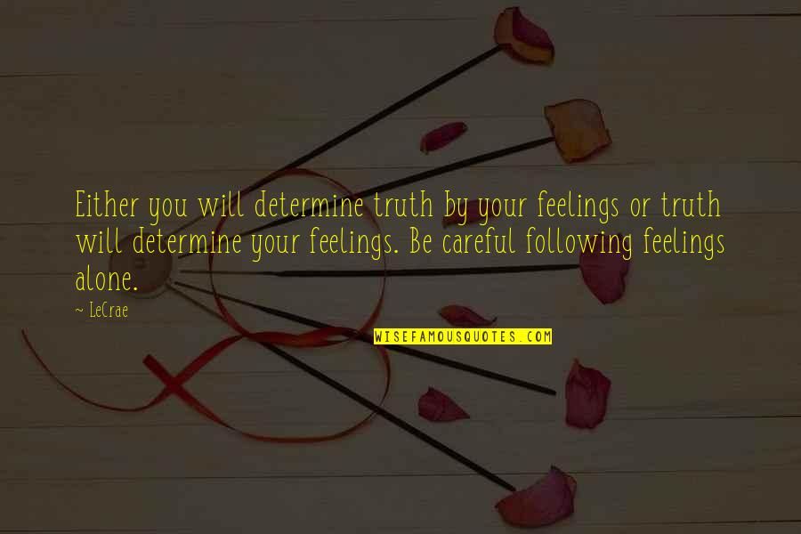 Following Your Truth Quotes By LeCrae: Either you will determine truth by your feelings