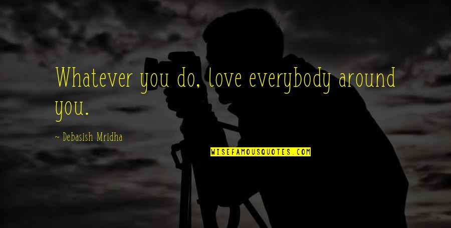 Followings Crossword Quotes By Debasish Mridha: Whatever you do, love everybody around you. Followings Crossword Quotes By Debasish Mridha: Whatever you do, love everybody around you.