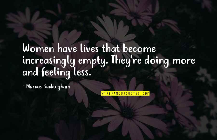 Followings Crossword Quotes By Marcus Buckingham: Women have lives that become increasingly empty. They're Followings Crossword Quotes By Marcus Buckingham: Women have lives that become increasingly empty. They're