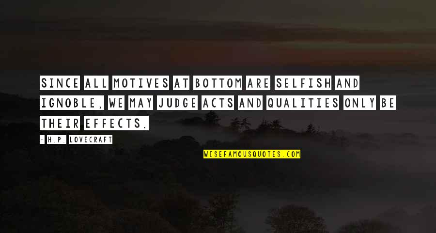 Followoneparticular Quotes By H.P. Lovecraft: Since all motives at bottom are selfish and