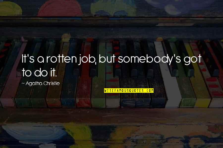 Folmars Quotes By Agatha Christie: It's a rotten job, but somebody's got to Folmars Quotes By Agatha Christie: It's a rotten job, but somebody's got to