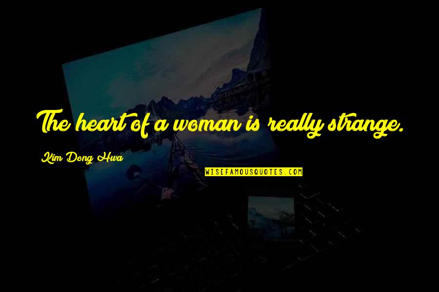 Folmars Quotes By Kim Dong Hwa: The heart of a woman is really strange. Folmars Quotes By Kim Dong Hwa: The heart of a woman is really strange.