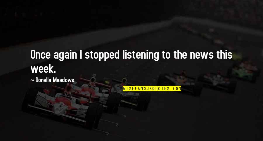 Folon Poster Quotes By Donella Meadows: Once again I stopped listening to the news