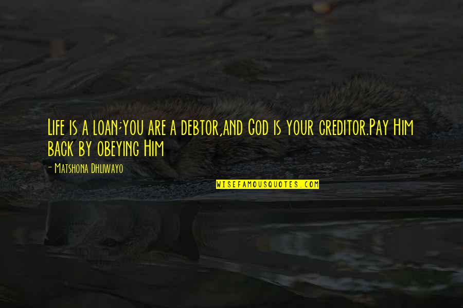 Folon Villers Quotes By Matshona Dhliwayo: Life is a loan;you are a debtor,and God
